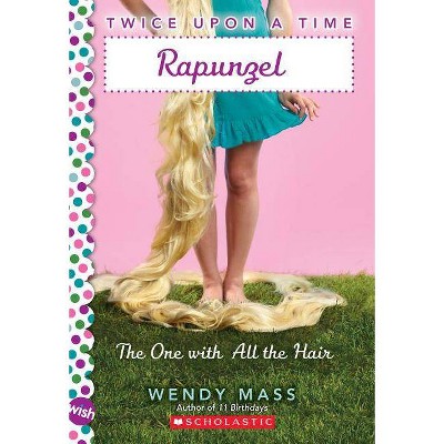 Rapunzel, the One with All the Hair: A Wish Novel (Twice Upon a Time #1), 1 - by  Wendy Mass (Paperback)