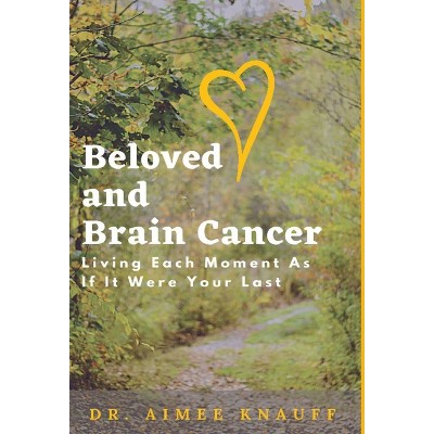 Beloved and Brain Cancer - by Aimee Knauff