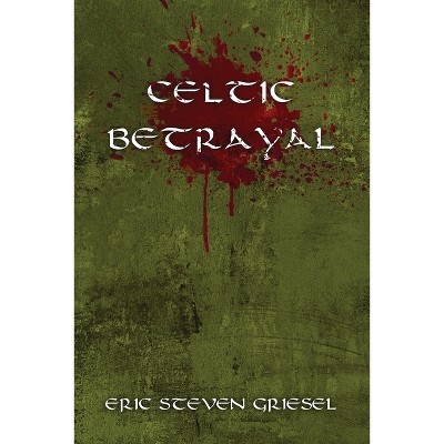 Celtic Betrayal - by Eric Steven Griesel
