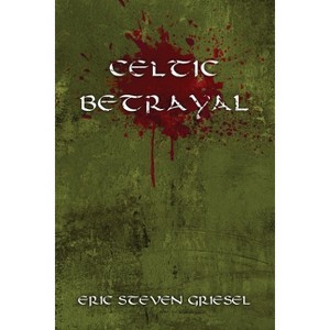 Celtic Betrayal - by Eric Steven Griesel - 1 of 1