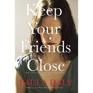 Keep Your Friends Close - by  Paula Daly (Paperback) - 1 of 1