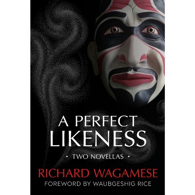 A Perfect Likeness - by  Richard Wagamese (Paperback)