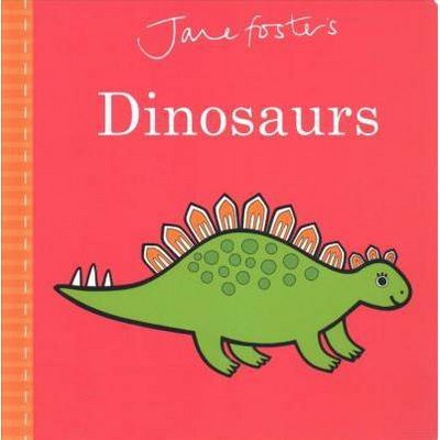 Jane Foster's Dinosaurs - (Jane Foster Books) (Board Book)