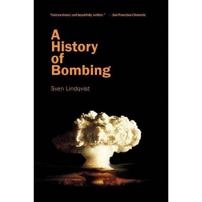 A History of Bombing - by  Sven Lindqvist (Paperback)