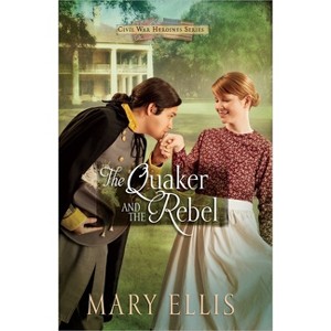 Quaker and the Rebel - (Civil War Heroines) by  Mary Ellis (Paperback) - 1 of 1