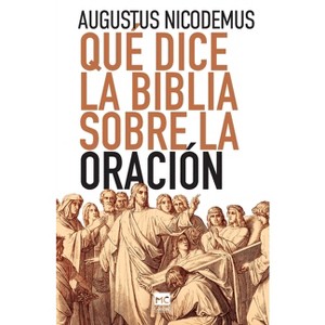 Qué dice la Biblia sobre la oración - by  Augustus Nicodemus (Paperback) - 1 of 1