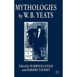 Mythologies by W.B.Yeats - by  Warwick Gould & D Toomey (Hardcover) - 1 of 1