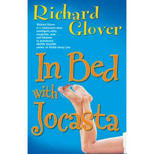 In Bed with Jocasta - by  Richard Glover (Paperback) - 1 of 1