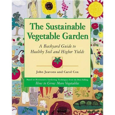 The Sustainable Vegetable Garden - by  John Jeavons & Carol Cox (Paperback)