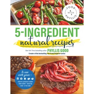 5-Ingredient Natural Recipes - by  Phyllis Good (Paperback) - 1 of 1