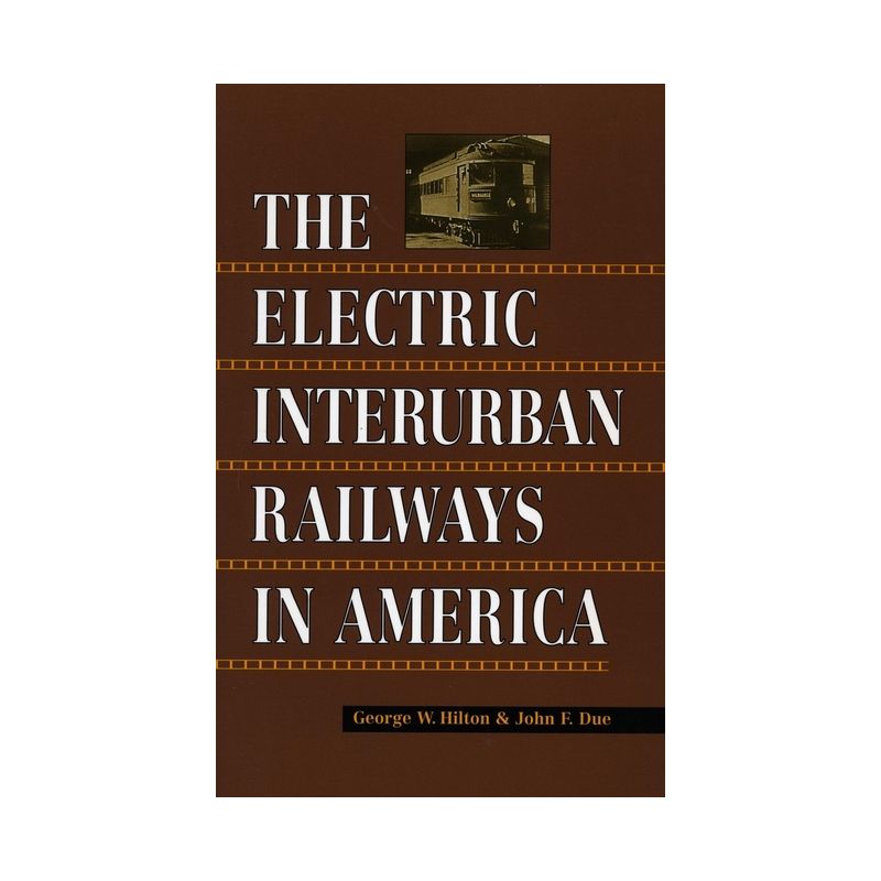 Electric Interurban Railways in America - by  George W Hilton & John F Due (Paperback), 1 of 2