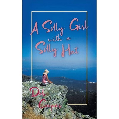 A Silly Girl with a Silly Hat - by  Deb Cooper (Paperback)