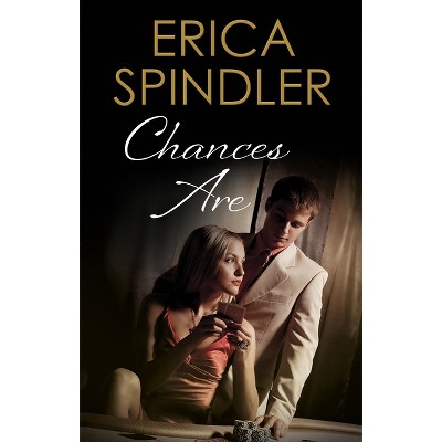 Chances Are - by  Erica Spindler (Hardcover)