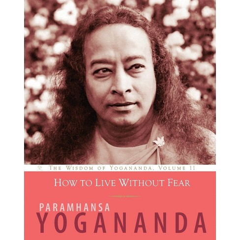 How to Live Without Fear - (Wisdom of Yogananda) by  Paramhansa Yogananda (Paperback) - image 1 of 1