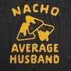 Mens Nacho Average Husband T Shirt Funny Family Queso Tortilla Chip Graphic Novelty Tee - Crazy Dog Men's T Shirt - 2 of 4