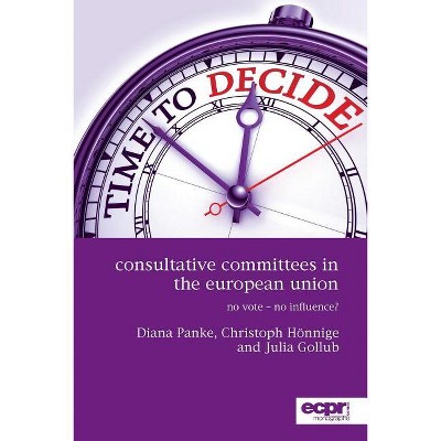 Consultative Committees in the European Union - by  Diana Panke & Christoph H&#1255 & nnige & Julia Gollub (Paperback)