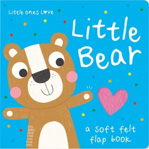 Little Ones Love Little Bear - (Little Ones Love Felt Flap Baby Books) by  Holly Hall (Board Book) - 1 of 1