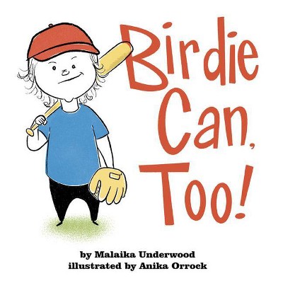 Birdie Can, Too! - by  Malaika Underwood (Hardcover)