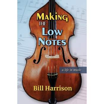 Making the Low Notes - by  Bill Harrison (Paperback)