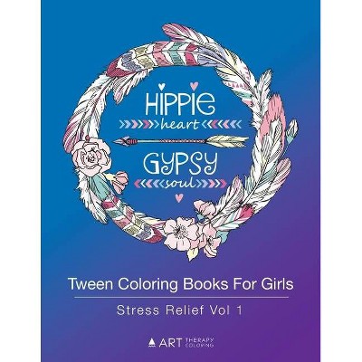 Tween Coloring Books For Girls - by  Art Therapy Coloring (Paperback)