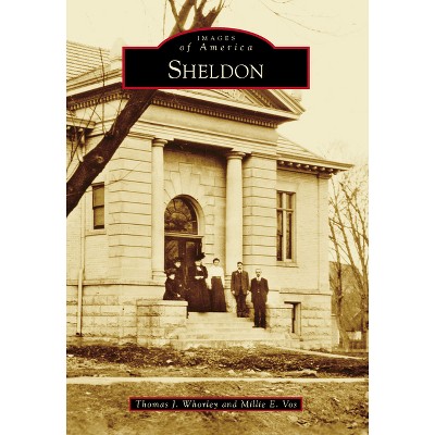 Sheldon - (Images of America) by  Thomas J Whorley & Millie E Vos (Paperback)