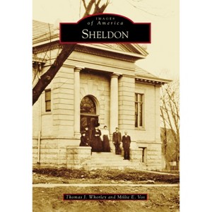 Sheldon - (Images of America) by  Thomas J Whorley & Millie E Vos (Paperback) - 1 of 1