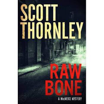 Raw Bone - (MacNeice Mysteries) by  Scott Thornley (Paperback)
