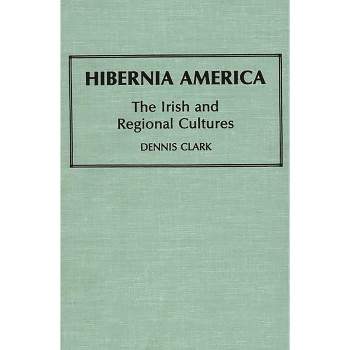 Hibernia America - (Contributions in Ethnic Studies) by  Dennis Clark & Unknown (Hardcover)