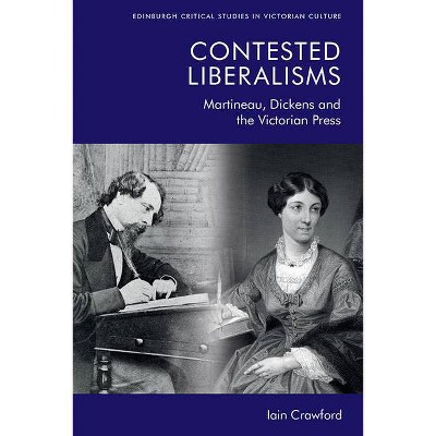 Contested Liberalisms - (Edinburgh Critical Studies in Victorian Culture) by  Iain Crawford (Paperback)