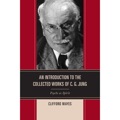 Introduction to the Collected Works of C. G. Jung - by  Clifford Mayes (Paperback)
