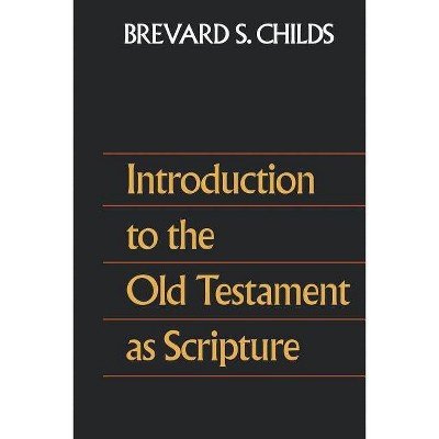 Introduction to the Old Testament as Scripture - by  Brevard S Childs (Paperback)