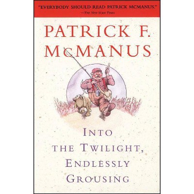 Into the Twilight, Endlessly Grousing - by  Patrick F McManus (Paperback)