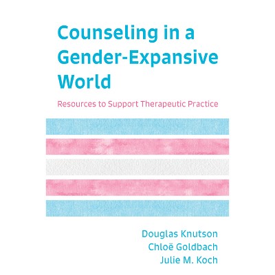 Counseling in a Gender-Expansive World - by Douglas Knutson & Chloë Goldbach & Julie M Koch
