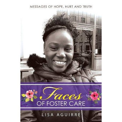 Faces of Foster Care - by  Lisa Aguirre (Paperback)