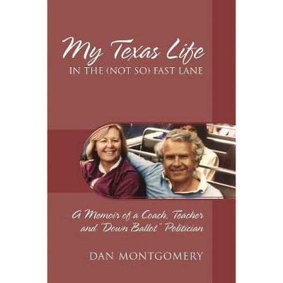 My Texas Life in the (not so) Fast Lane - by  Dan Montgomery (Paperback)