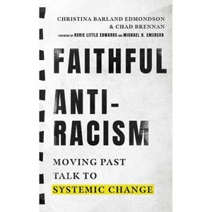 Faithful Antiracism - by  Christina Barland Edmondson & Chad Brennan (Hardcover) - 1 of 1