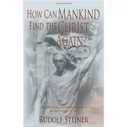 How Can Mankind Find the Christ Again? - by  Rudolf Steiner (Paperback)