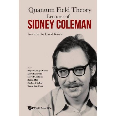  Lectures of Sidney Coleman on Quantum Field Theory: Foreword by David Kaiser - (Hardcover) 