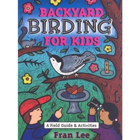 Backyard Birding For Kids - (children's Activity) By Fran Lee ...