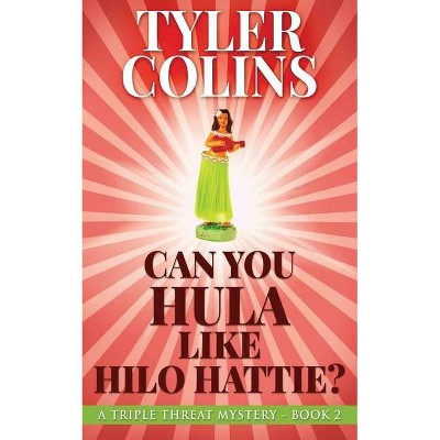 Can You Hula Like Hilo Hattie? - (Triple Threat Mysteries) by  Tyler Colins (Paperback)