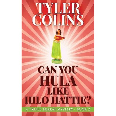 Can You Hula Like Hilo Hattie? - (Triple Threat Mysteries) by  Tyler Colins (Paperback)