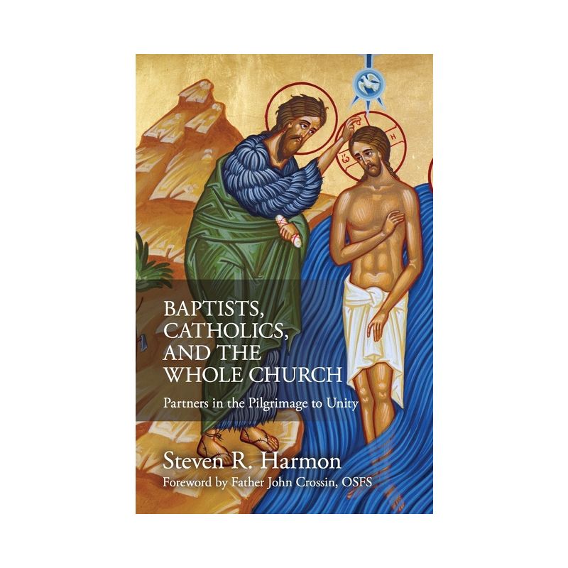 Baptists, Catholics, and the Whole Church - by  Steven Harmon (Paperback), 1 of 2