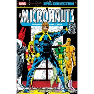 Micronauts Epic Collection: The Original Marvel Years - The Long and Winding Road - by  Bill Mantlo & Peter B Gillis (Paperback) - 1 of 1