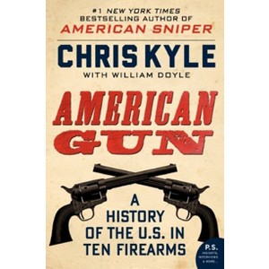 American Gun: A History of the U.S. in Ten Firearms (Paperback) by Chris Kyle, William Doyle - 1 of 1