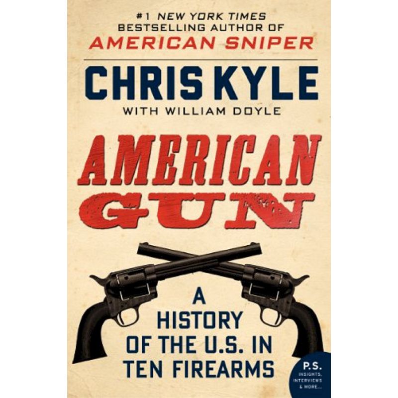 American Gun: A History of the U.S. in Ten Firearms (Paperback) by Chris Kyle, William Doyle, 1 of 2