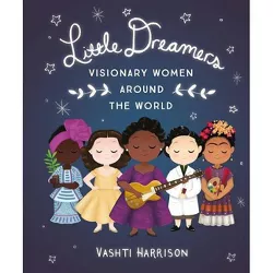 Little Dreamers: Visionary Women Around the World - (Vashti Harrison) by  Vashti Harrison (Hardcover)