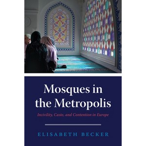 Mosques in the Metropolis - by  Elisabeth Becker (Paperback) - 1 of 1