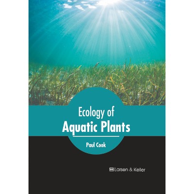 Ecology of Aquatic Plants - by  Paul Cook (Hardcover)
