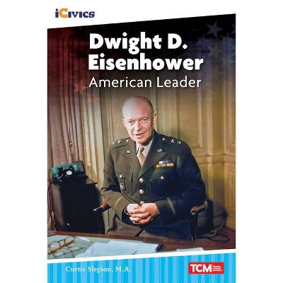 Dwight D. Eisenhower - (Icivics: Inspiring Action) by  Curtis Slepian (Paperback)