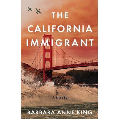 The California Immigrant - (Monterey Bay) by  Barbara Anne King (Paperback)